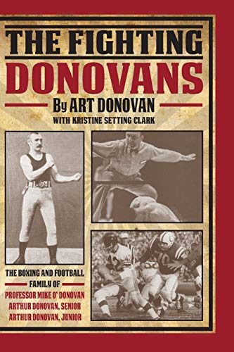 The Fighting Donovans: The boxing and football family of Professor Mike O’ Donovan, Arthur Donovan Sr. and Arthur Donovan Jr. von CreateSpace Independent Publishing Platform