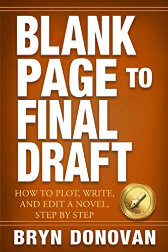 BLANK PAGE TO FINAL DRAFT: How to Plot, Write, and Edit a Novel, Step By Step