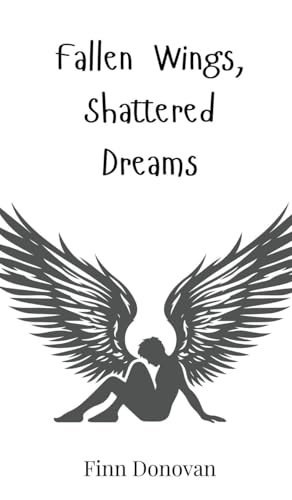 Fallen Wings, Shattered Dreams Fallen Wings, Shattered Dreams von Creative Arts Management OÜ