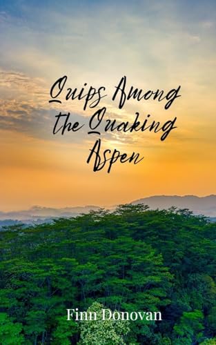 Quips Among the Quaking Aspen Quips Among the Quaking Aspen von Creative Arts Management OÜ