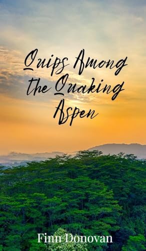 Quips Among the Quaking Aspen Quips Among the Quaking Aspen von Creative Arts Management OÜ