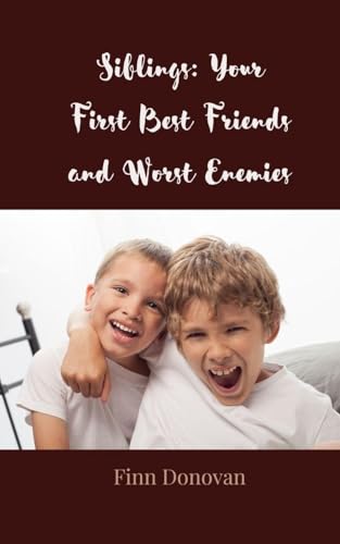 Siblings: Your First Best Friends and Worst Enemies Siblings: Your First Best Friends and Worst Enemies von Creative Arts Management OÜ