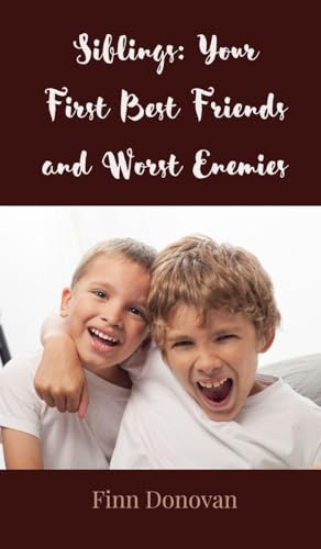 Siblings: Your First Best Friends and Worst Enemies Siblings: Your First Best Friends and Worst Enemies von Creative Arts Management OÜ