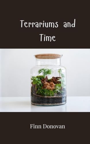 Terrariums and Time Terrariums and Time von Creative Arts Management OÜ