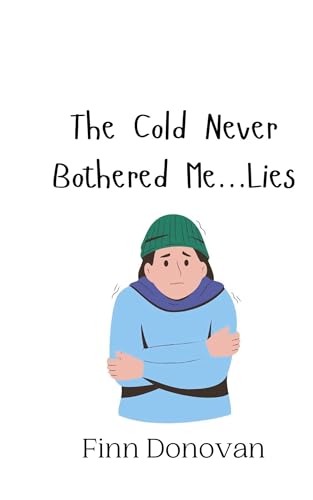 The Cold Never Bothered Me...Lies The Cold Never Bothered Me...Lies von Creative Arts Management OÜ