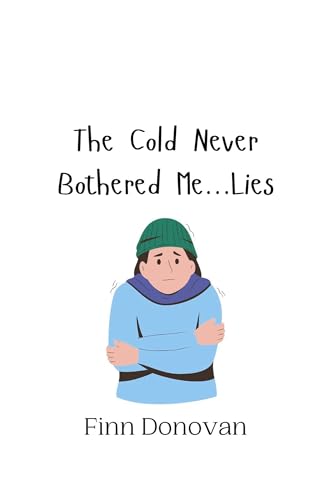 The Cold Never Bothered Me...Lies The Cold Never Bothered Me...Lies von Creative Arts Management OÜ