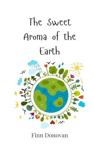 The Sweet Aroma of the Earth The Sweet Aroma of the Earth von Creative Arts Management OÜ