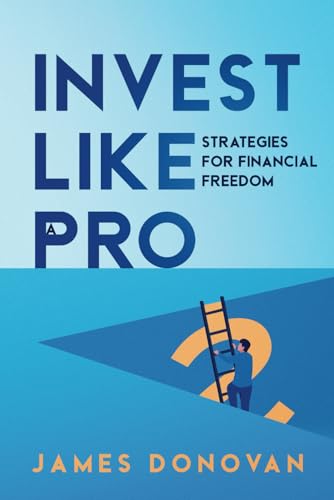 Invest Like a Pro: Strategies for Financial Freedom von Independently published