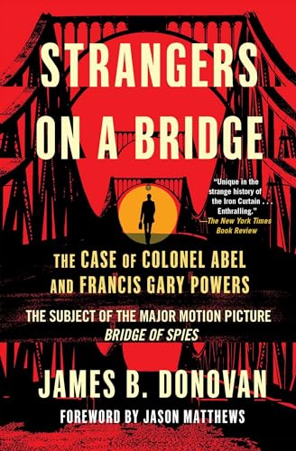 Strangers on a Bridge: The Case of Colonel Abel and Francis Gary Powers Strangers on a Bridge: The Case of Colonel Abel and Francis Gary Powers