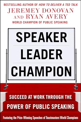 Speaker, Leader, Champion: Succeed at Work Through the Power of Public Speaking, featuring the prize-winning speeches of Toastmasters World Champions von McGraw-Hill Education