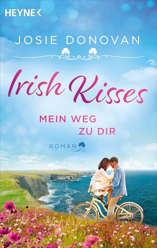 Irish Kisses – Mein Weg zu dir: Roman - Heiterer Wohlfühlroman in der wilden Natur Irlands - perfekt zum St. Patrick's Day von Heyne Verlag