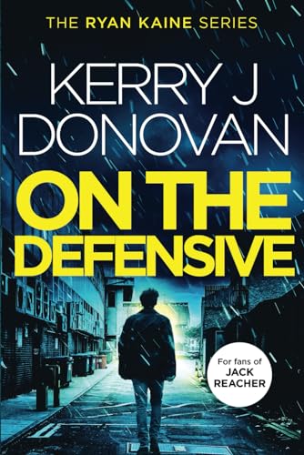 Ryan Kaine: On the Defensive: Book 3 in the Ryan Kaine action thriller series