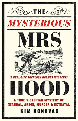 The Mysterious Mrs Hood: A True Victorian Mystery of Scandal, Arson, Murder & Betrayal
