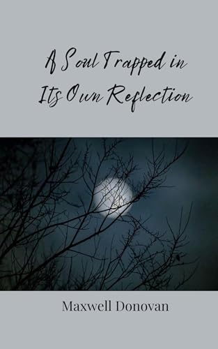 A Soul Trapped in Its Own Reflection A Soul Trapped in Its Own Reflection von Creative Arts Management OÜ