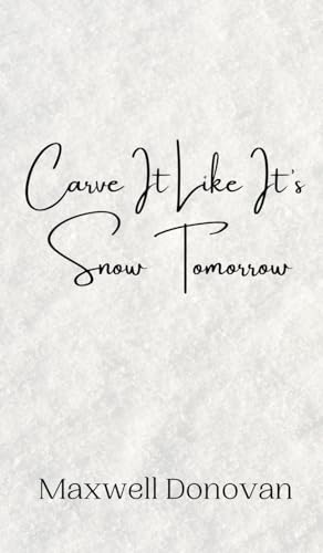 Carve It Like It's Snow Tomorrow Carve It Like It's Snow Tomorrow von Creative Arts Management OÜ