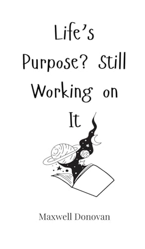 Life's Purpose? Still Working on It Life's Purpose? Still Working on It von Creative Arts Management OÜ