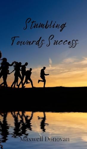 Stumbling Towards Success Stumbling Towards Success von Creative Arts Management OÜ