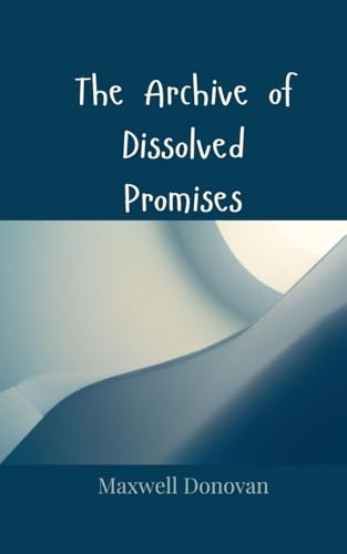 The Archive of Dissolved Promises The Archive of Dissolved Promises von Creative Arts Management OÜ