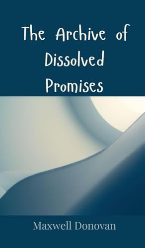 The Archive of Dissolved Promises The Archive of Dissolved Promises von Creative Arts Management OÜ