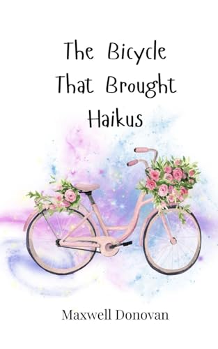 The Bicycle That Brought Haikus von Creative Arts Management OÜ