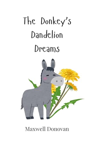 The Donkey's Dandelion Dreams The Donkey's Dandelion Dreams von Creative Arts Management OÜ