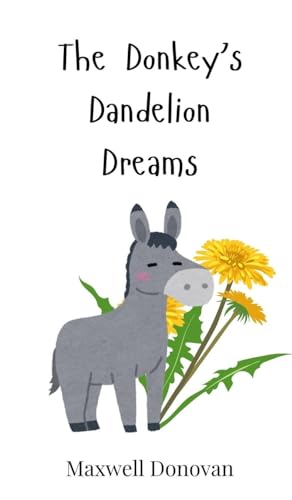 The Donkey's Dandelion Dreams The Donkey's Dandelion Dreams von Creative Arts Management OÜ