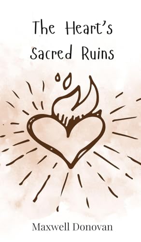The Heart's Sacred Ruins The Heart's Sacred Ruins von Creative Arts Management OÜ