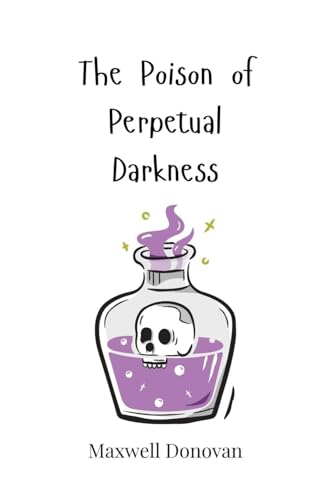 The Poison of Perpetual Darkness The Poison of Perpetual Darkness von Creative Arts Management OÜ
