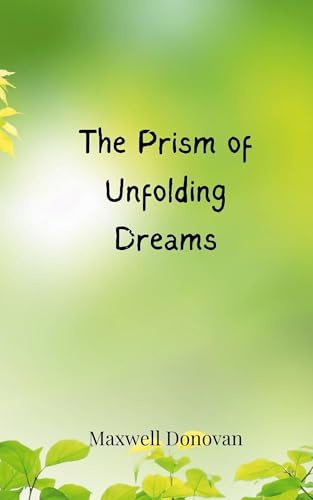 The Prism of Unfolding Dreams The Prism of Unfolding Dreams von Creative Arts Management OÜ