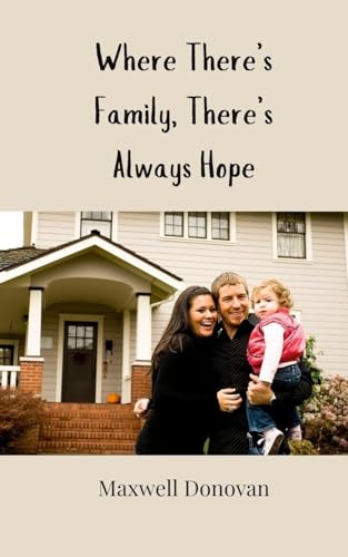 Where There's Family, There's Always Hope Where There's Family, There's Always Hope von Creative Arts Management OÜ