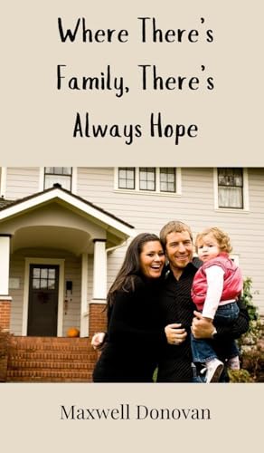 Where There's Family, There's Always Hope Where There's Family, There's Always Hope von Creative Arts Management OÜ