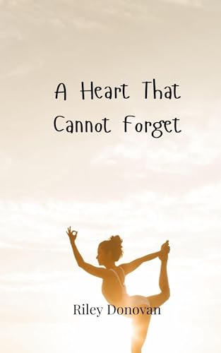 A Heart That Cannot Forget A Heart That Cannot Forget von Creative Arts Management OÜ