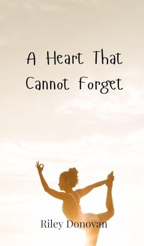 A Heart That Cannot Forget A Heart That Cannot Forget von Creative Arts Management OÜ
