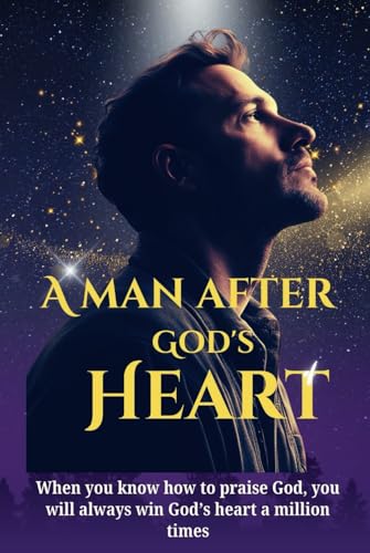 A MAN AFTER GOD'S HEART A MAN AFTER GOD'S HEART von Independently published