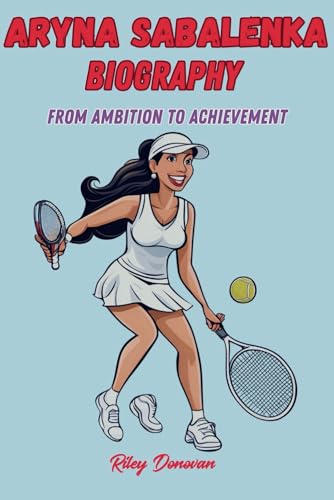 Aryna Sabalenka Biography: From Ambition to Achievement Aryna Sabalenka Biography: From Ambition to Achievement von Independently published