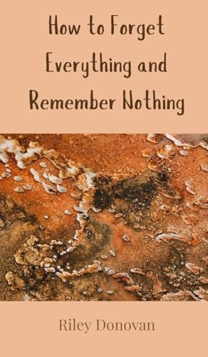 How to Forget Everything and Remember Nothing von Creative Arts Management OÜ
