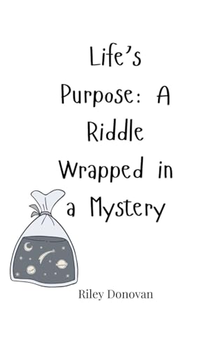 Life's Purpose: A Riddle Wrapped in a Mystery Life's Purpose: A Riddle Wrapped in a Mystery von Creative Arts Management OÜ
