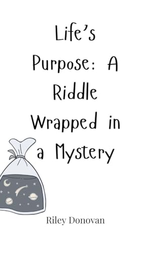 Life's Purpose: A Riddle Wrapped in a Mystery von Creative Arts Management OÜ