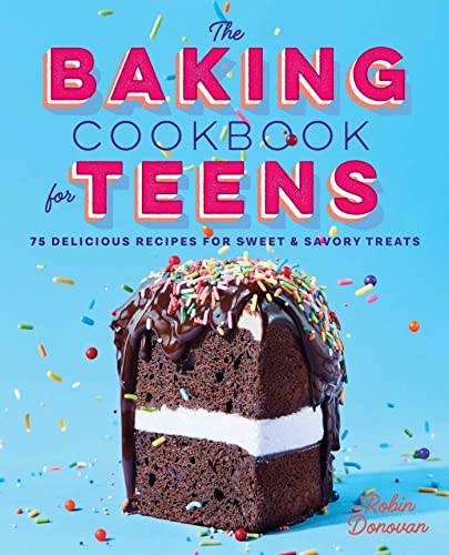The Baking Cookbook for Teens: 75 Delicious Recipes for Sweet and Savory Treats von Rockridge Press