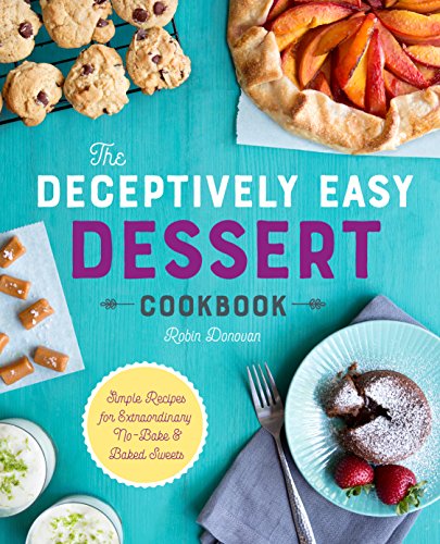 The Deceptively Easy Dessert Cookbook: Simple Recipes for Extraordinary No-bake & Baked Sweets von Rockridge Press