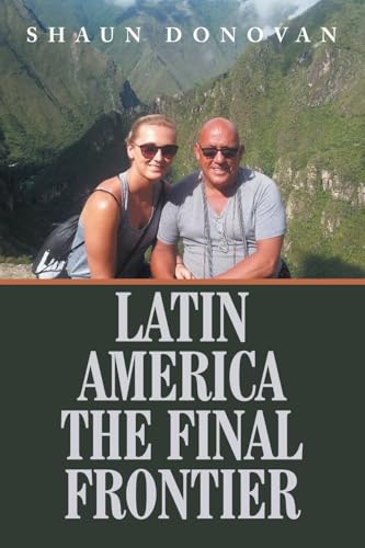 LATIN AMERICA THE FINAL FRONTIER von AuthorHouse UK
