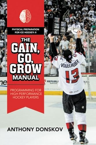 The Gain, Go, Grow Manual: Programming for High Performance Hockey Players von AuthorHouse