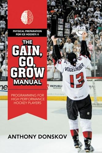 The Gain, Go, Grow Manual: Programming for High Performance Hockey Players
