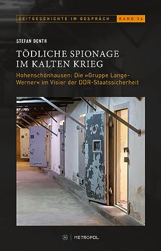 Tödliche Spionage im Kalten Krieg: Hohenschönhausen: Die „Gruppe Lange-Werner“ im Visier der DDR-Staatssicherheit (Zeitgeschichte im Gespräch: Herausgegeben vom Institut für Zeitgeschichte) von Metropol-Verlag