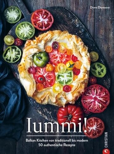 Balkan Kochbuch – Iummi!: Balkan Kitchen von traditionell bis modern. 50 authentische, osteuropäische Rezepte
