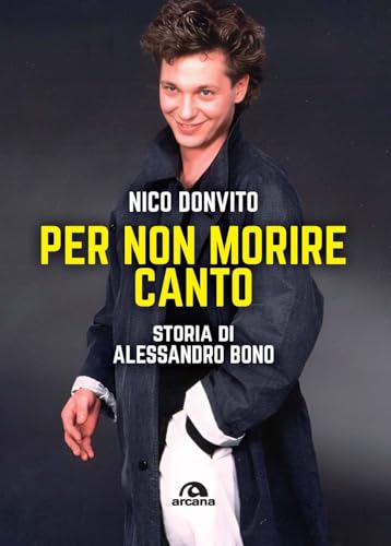 Per non morire canto. Storia di Alessandro Bono (Musica)