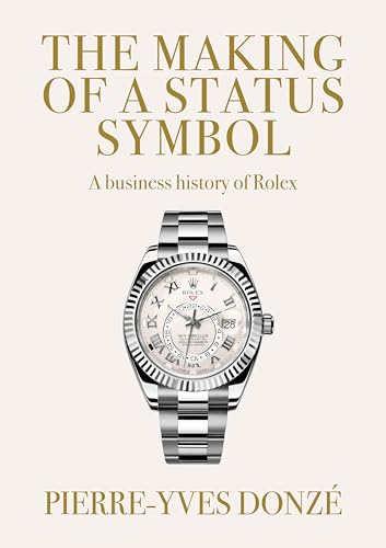 The Making of a Status Symbol: A Business History of Rolex The Making of a Status Symbol: A Business History of Rolex von Manchester University Press