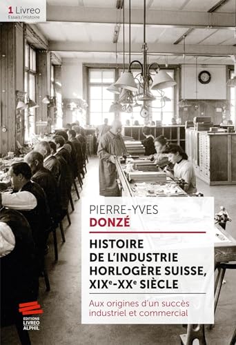 Histoire de l'industrie horlogère suisse, XIX-XXe siècle: Aux origines d'un succès industriel et commercial