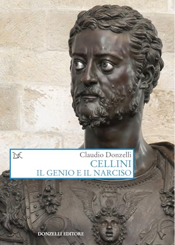 Cellini. Il genio e il narciso (Saggi. Arti e lettere) von Donzelli