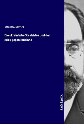 Die ukrainische Staatsidee und der Krieg gegen Russland Die ukrainische Staatsidee und der Krieg gegen Russland von Inktank